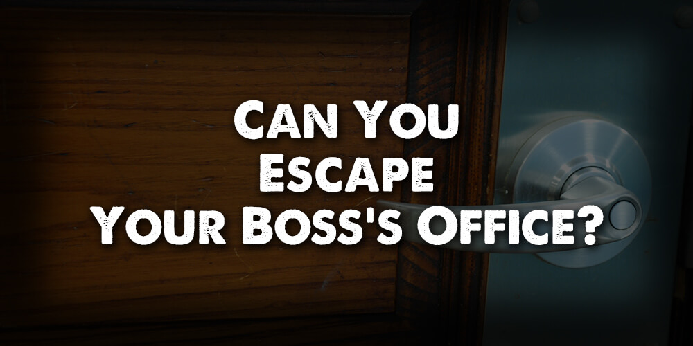 Can You Escape Your Boss's Office?